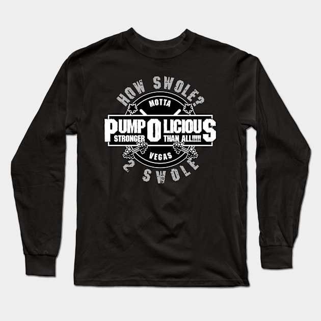 Pump O Licious How Swole? Long Sleeve T-Shirt by Eddie_Vegas